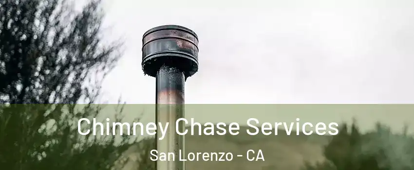  Chimney Chase Services San Lorenzo - CA