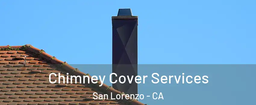  Chimney Cover Services San Lorenzo - CA