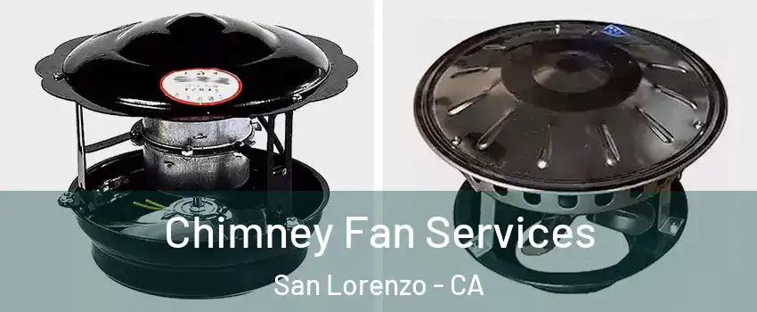  Chimney Fan Services San Lorenzo - CA