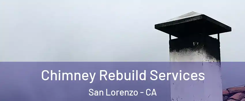  Chimney Rebuild Services San Lorenzo - CA