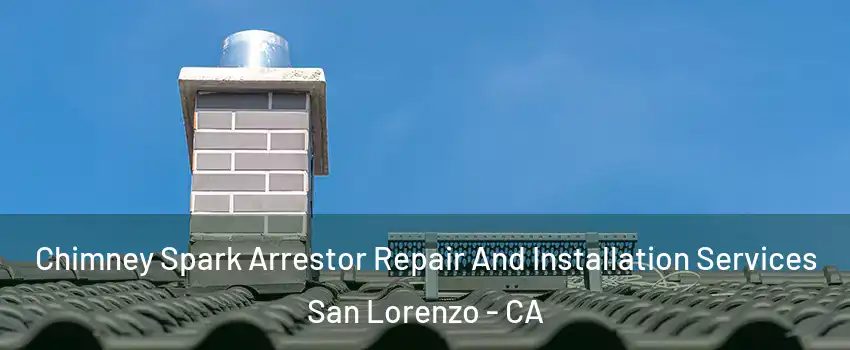  Chimney Spark Arrestor Repair And Installation Services San Lorenzo - CA