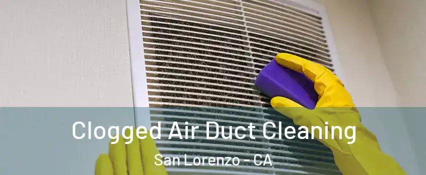  Clogged Air Duct Cleaning San Lorenzo - CA