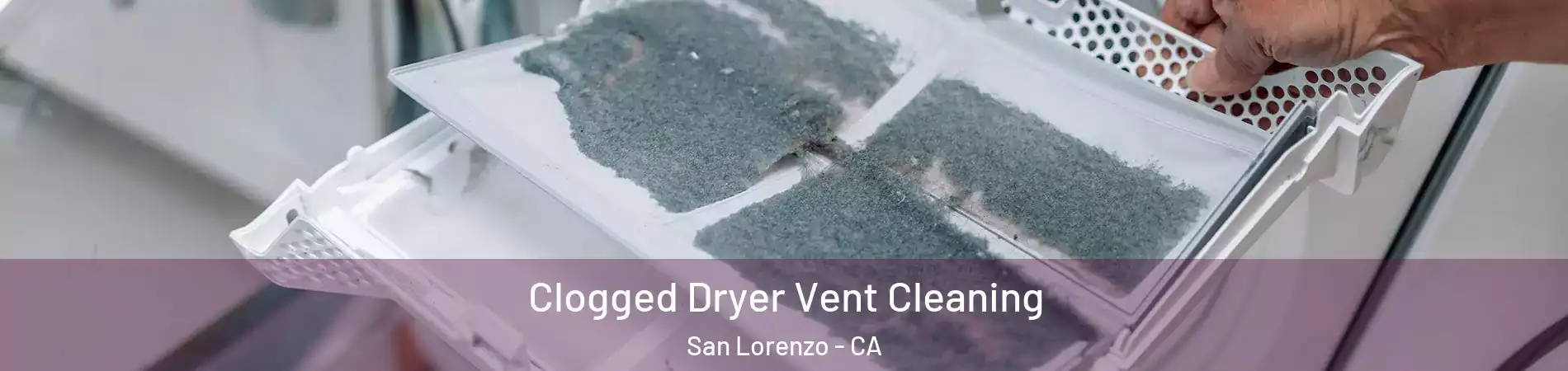  Clogged Dryer Vent Cleaning San Lorenzo - CA