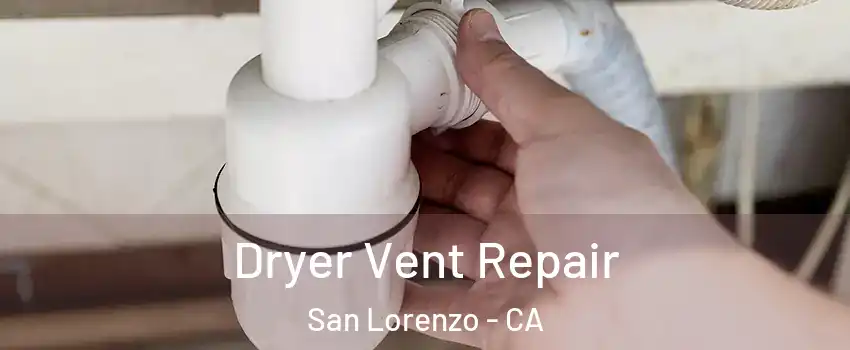  Dryer Vent Repair San Lorenzo - CA