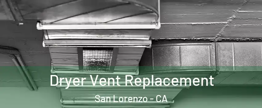 Dryer Vent Replacement San Lorenzo - CA