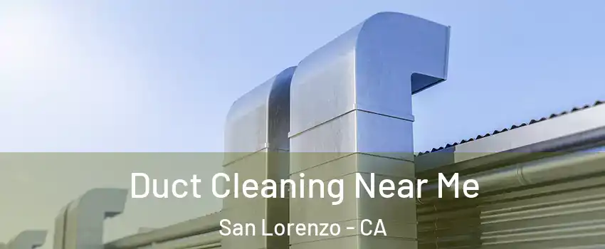  Duct Cleaning Near Me San Lorenzo - CA