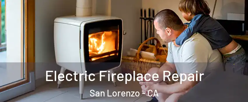  Electric Fireplace Repair San Lorenzo - CA