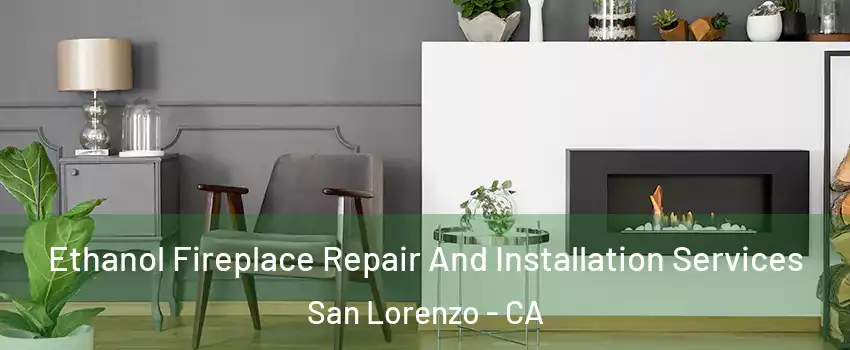  Ethanol Fireplace Repair And Installation Services San Lorenzo - CA
