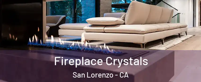  Fireplace Crystals San Lorenzo - CA