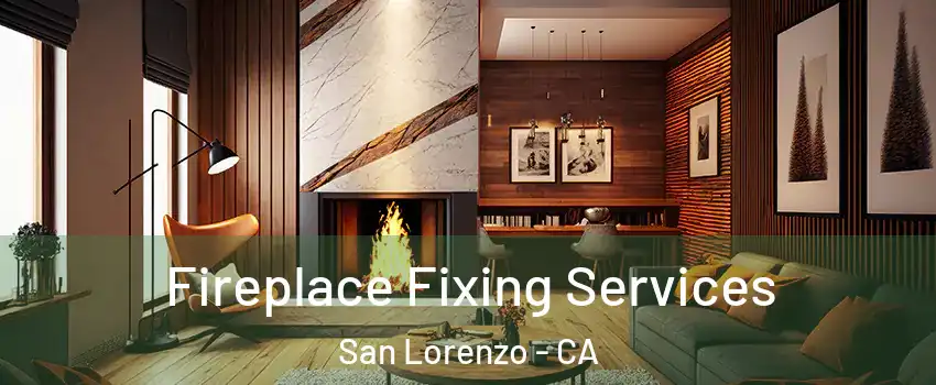  Fireplace Fixing Services San Lorenzo - CA