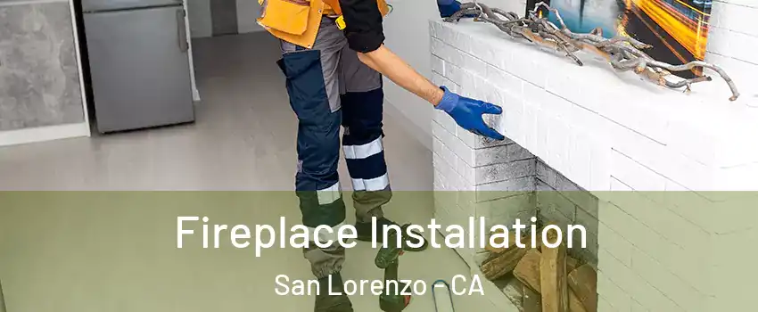  Fireplace Installation San Lorenzo - CA