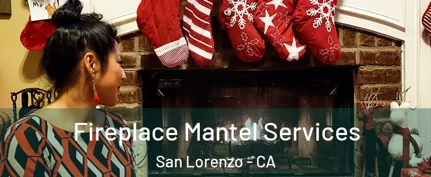  Fireplace Mantel Services San Lorenzo - CA
