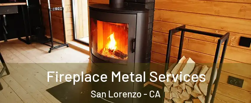 Fireplace Metal Services San Lorenzo - CA