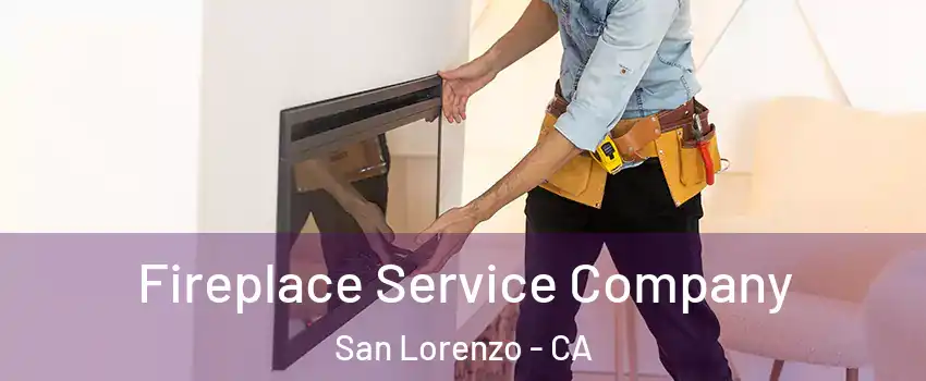 Fireplace Service Company San Lorenzo - CA