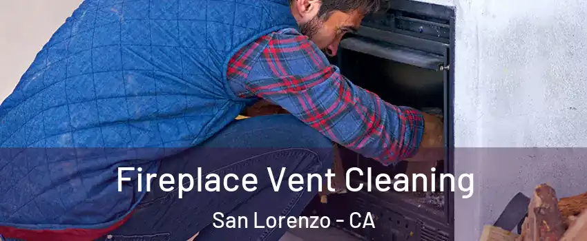  Fireplace Vent Cleaning San Lorenzo - CA