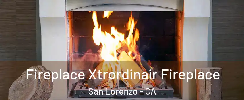  Fireplace Xtrordinair Fireplace San Lorenzo - CA