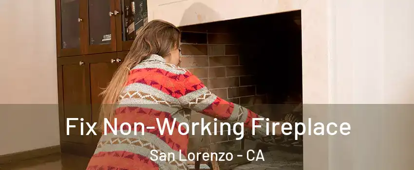  Fix Non-Working Fireplace San Lorenzo - CA