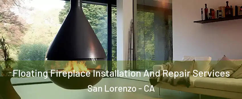 Floating Fireplace Installation And Repair Services San Lorenzo - CA
