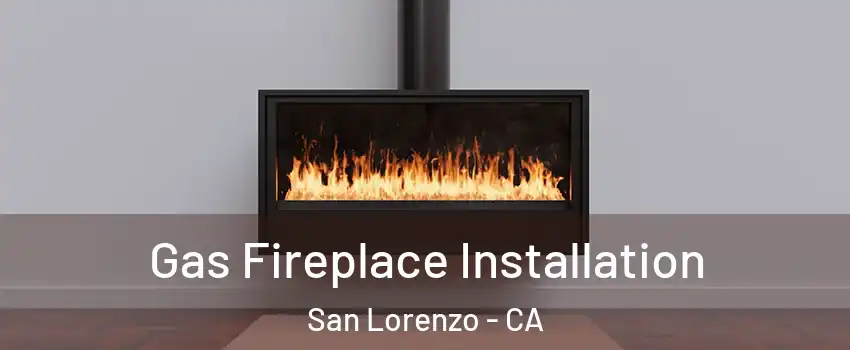  Gas Fireplace Installation San Lorenzo - CA