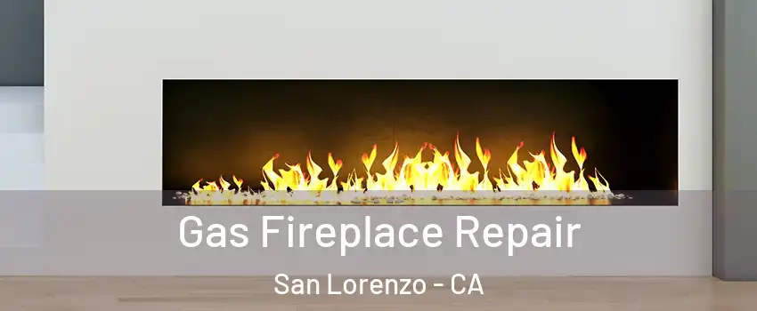  Gas Fireplace Repair San Lorenzo - CA