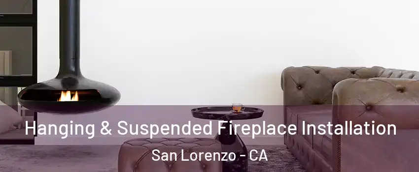  Hanging & Suspended Fireplace Installation San Lorenzo - CA