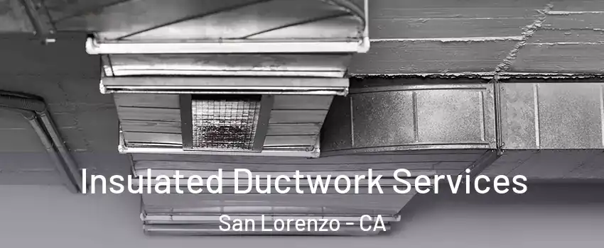  Insulated Ductwork Services San Lorenzo - CA