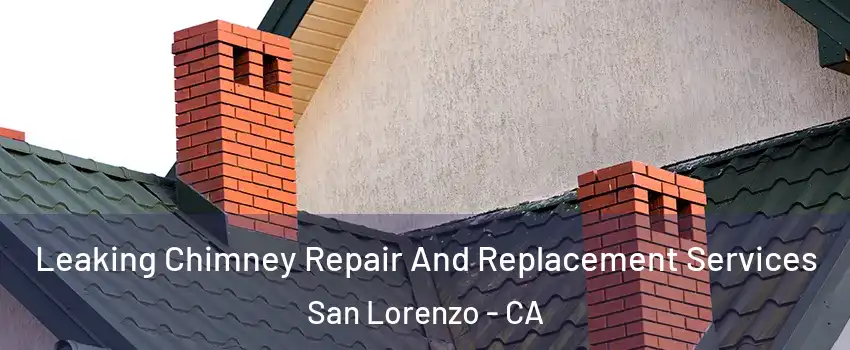  Leaking Chimney Repair And Replacement Services San Lorenzo - CA