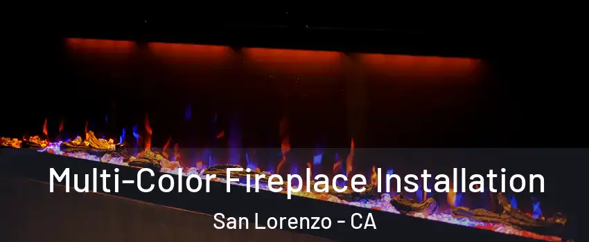  Multi-Color Fireplace Installation San Lorenzo - CA
