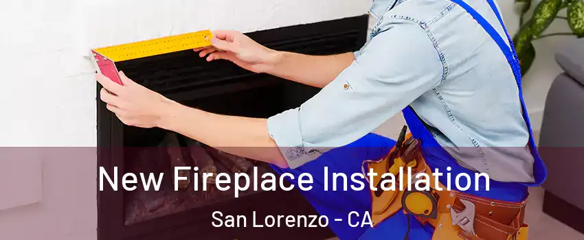  New Fireplace Installation San Lorenzo - CA