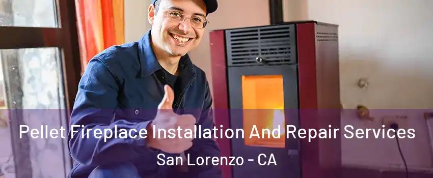 Pellet Fireplace Installation And Repair Services San Lorenzo - CA