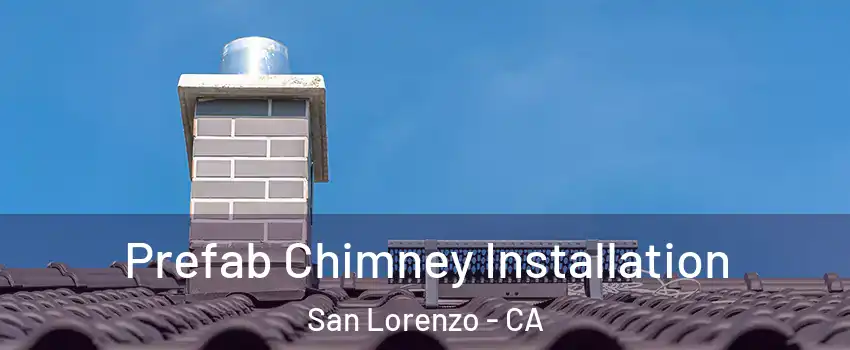  Prefab Chimney Installation San Lorenzo - CA