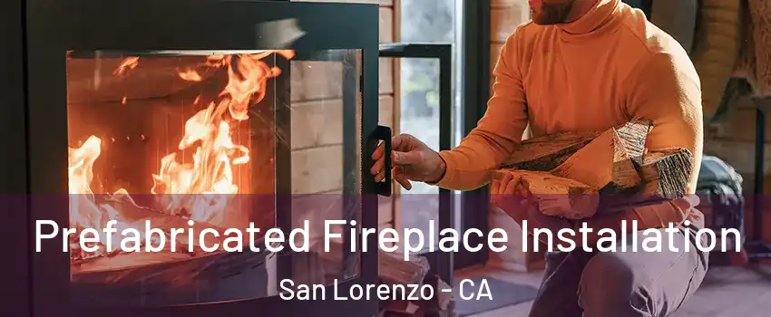  Prefabricated Fireplace Installation San Lorenzo - CA