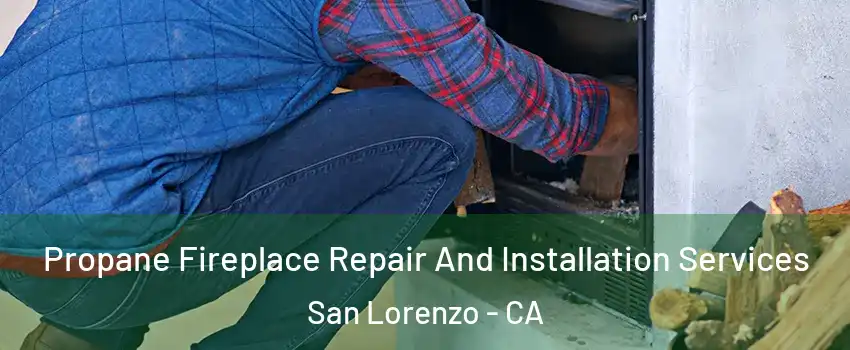 Propane Fireplace Repair And Installation Services San Lorenzo - CA