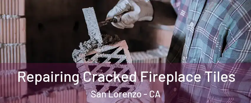  Repairing Cracked Fireplace Tiles San Lorenzo - CA