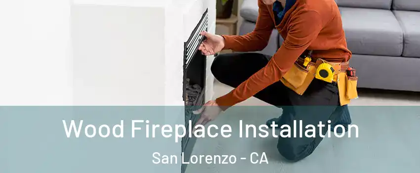  Wood Fireplace Installation San Lorenzo - CA