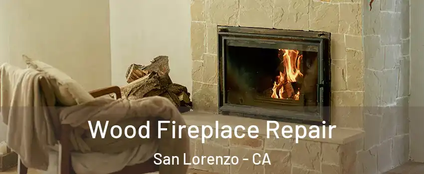  Wood Fireplace Repair San Lorenzo - CA